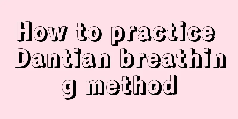 How to practice Dantian breathing method