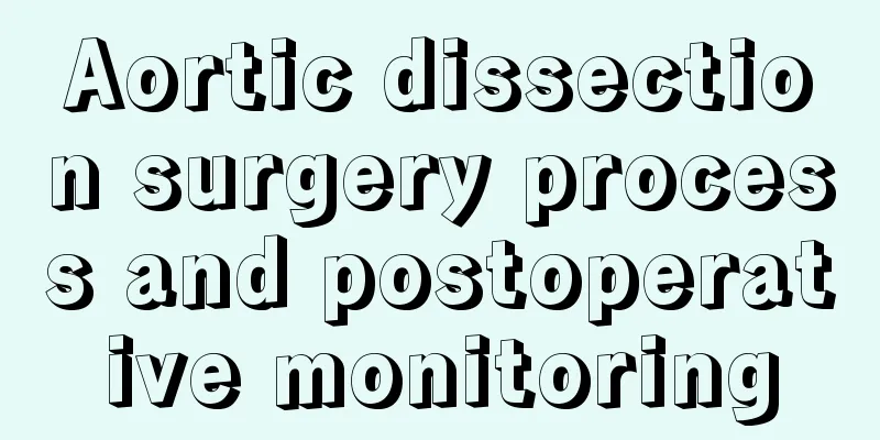 Aortic dissection surgery process and postoperative monitoring