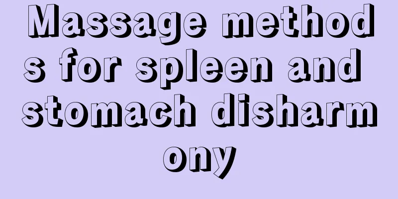 Massage methods for spleen and stomach disharmony