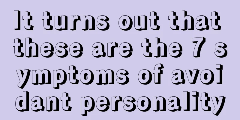 It turns out that these are the 7 symptoms of avoidant personality