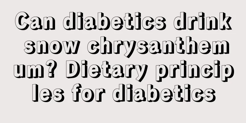 Can diabetics drink snow chrysanthemum? Dietary principles for diabetics