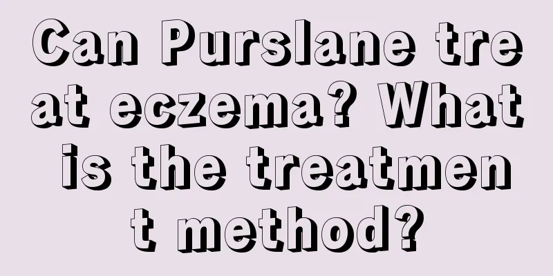 Can Purslane treat eczema? What is the treatment method?