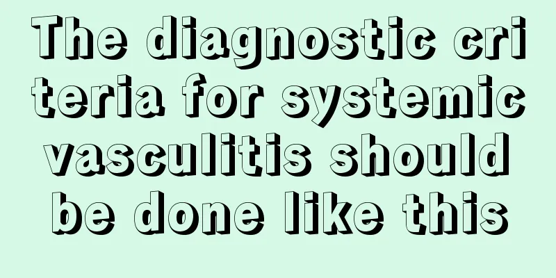 The diagnostic criteria for systemic vasculitis should be done like this