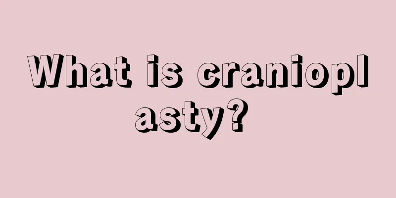 What is cranioplasty? 