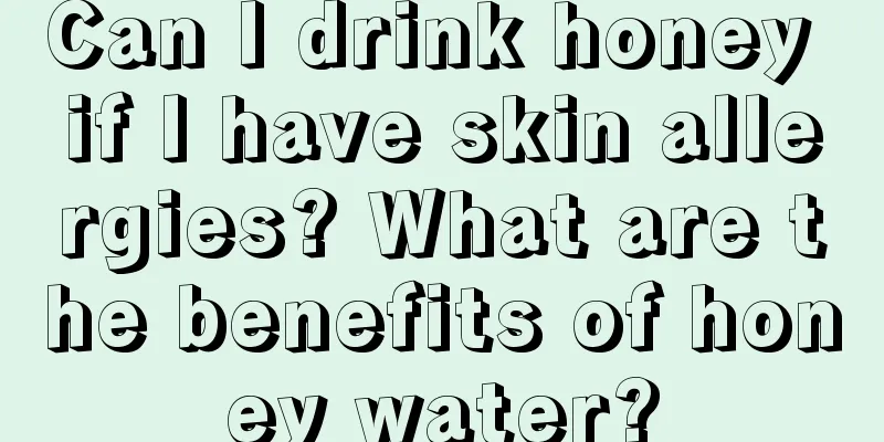 Can I drink honey if I have skin allergies? What are the benefits of honey water?