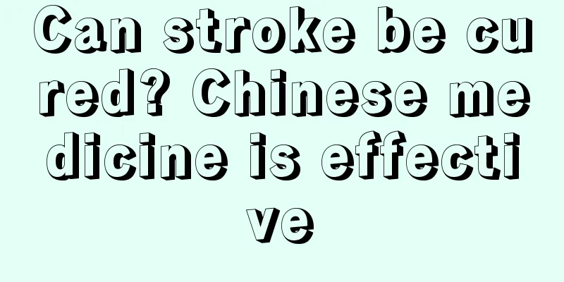 Can stroke be cured? Chinese medicine is effective