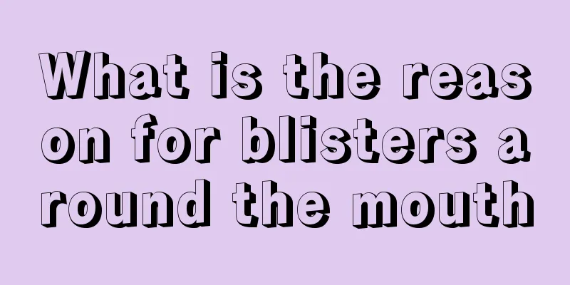 What is the reason for blisters around the mouth