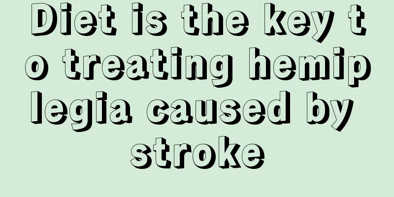 Diet is the key to treating hemiplegia caused by stroke
