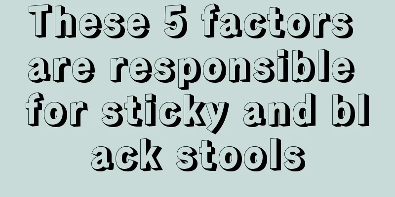 These 5 factors are responsible for sticky and black stools