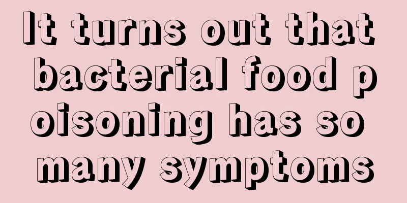 It turns out that bacterial food poisoning has so many symptoms
