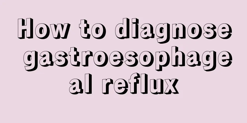How to diagnose gastroesophageal reflux