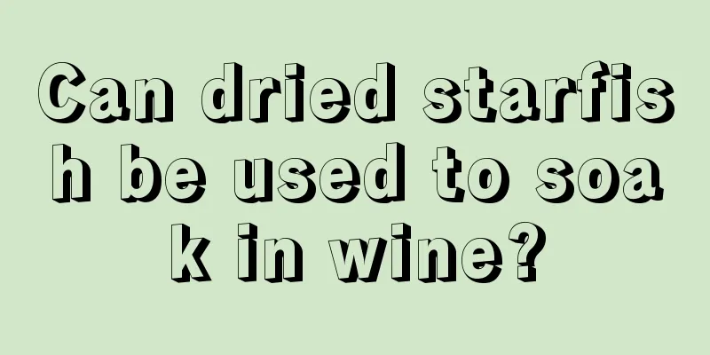 Can dried starfish be used to soak in wine?