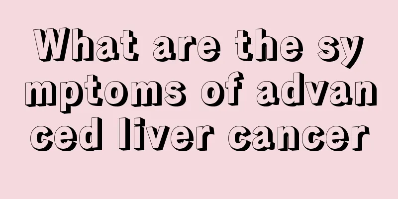 What are the symptoms of advanced liver cancer