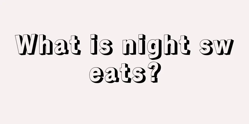 What is night sweats?