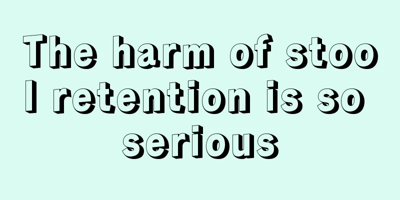 The harm of stool retention is so serious