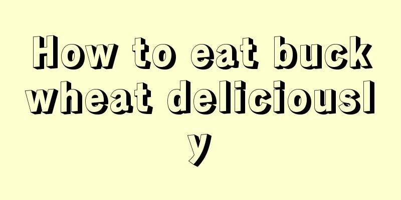 How to eat buckwheat deliciously