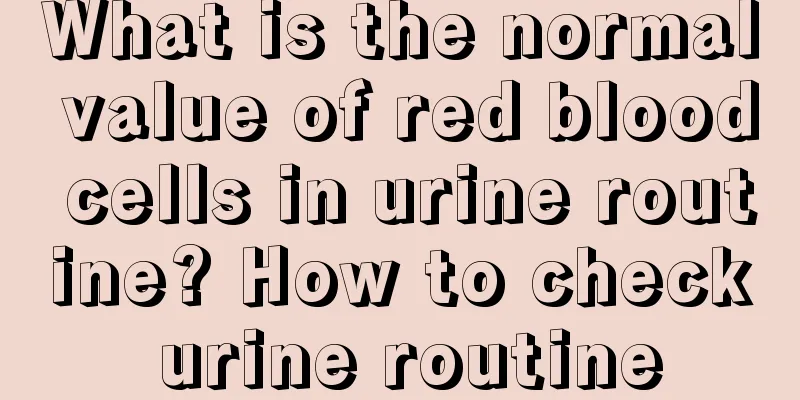 What is the normal value of red blood cells in urine routine? How to check urine routine