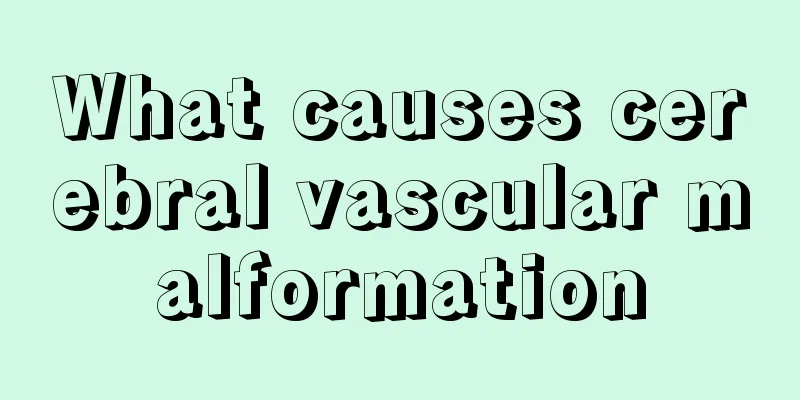 What causes cerebral vascular malformation