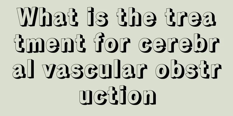 What is the treatment for cerebral vascular obstruction