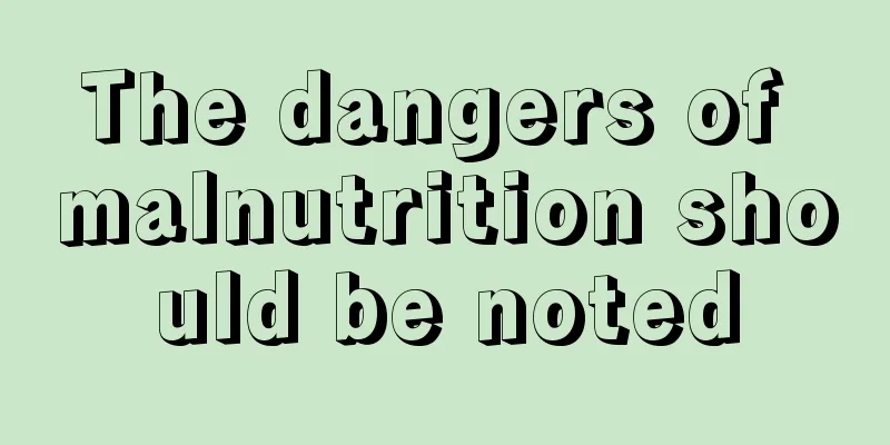 The dangers of malnutrition should be noted