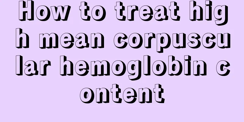 How to treat high mean corpuscular hemoglobin content