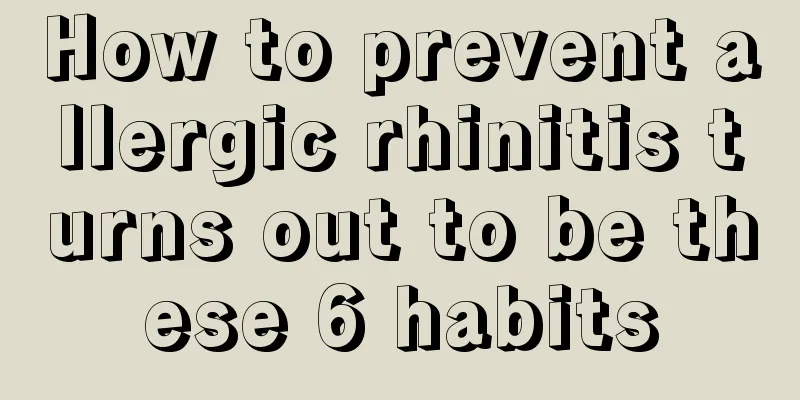 How to prevent allergic rhinitis turns out to be these 6 habits