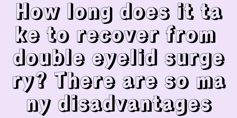 How long does it take to recover from double eyelid surgery? There are so many disadvantages