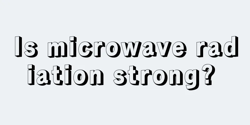 Is microwave radiation strong? 