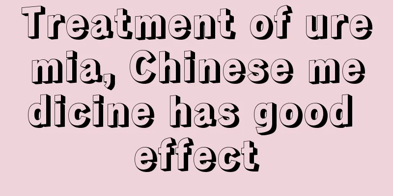 Treatment of uremia, Chinese medicine has good effect