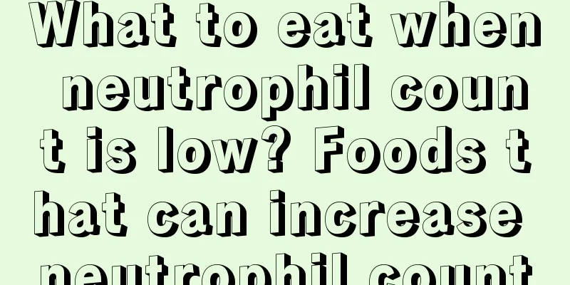 What to eat when neutrophil count is low? Foods that can increase neutrophil count