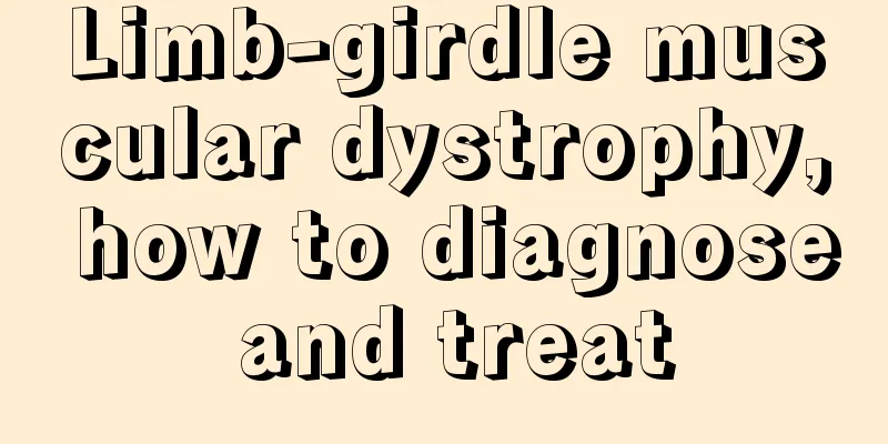 Limb-girdle muscular dystrophy, how to diagnose and treat