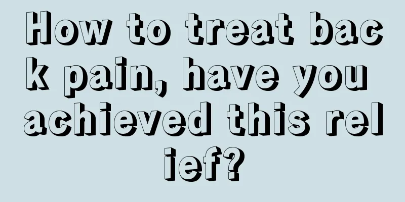 How to treat back pain, have you achieved this relief?