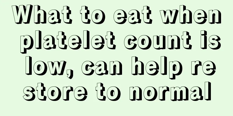 What to eat when platelet count is low, can help restore to normal