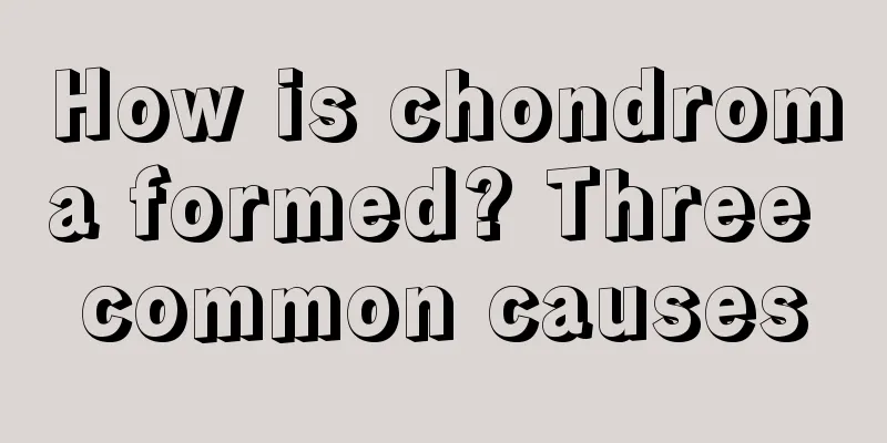 How is chondroma formed? Three common causes