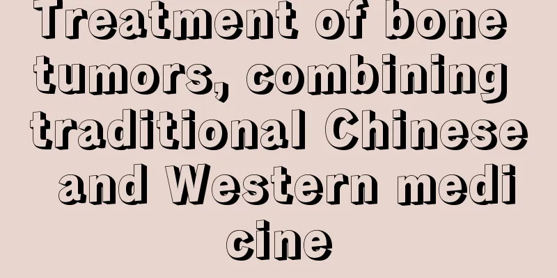 Treatment of bone tumors, combining traditional Chinese and Western medicine