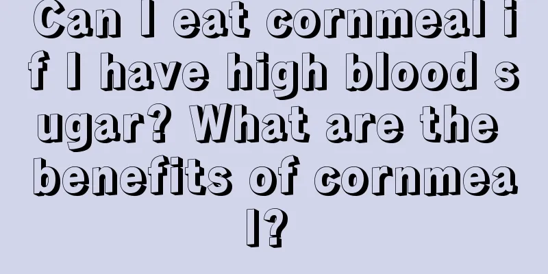 Can I eat cornmeal if I have high blood sugar? What are the benefits of cornmeal? 