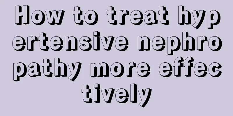 How to treat hypertensive nephropathy more effectively