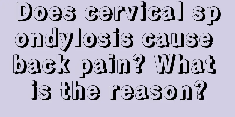 Does cervical spondylosis cause back pain? What is the reason?