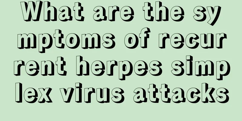 What are the symptoms of recurrent herpes simplex virus attacks