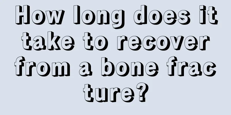 How long does it take to recover from a bone fracture?