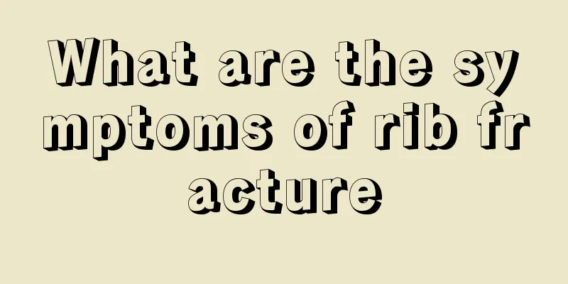 What are the symptoms of rib fracture