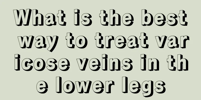 What is the best way to treat varicose veins in the lower legs