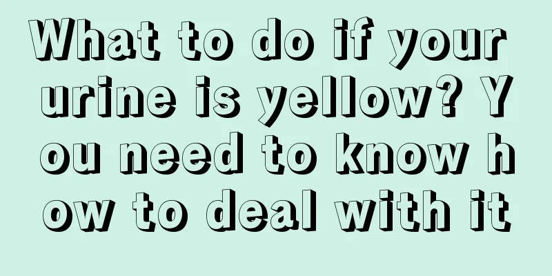 What to do if your urine is yellow? You need to know how to deal with it