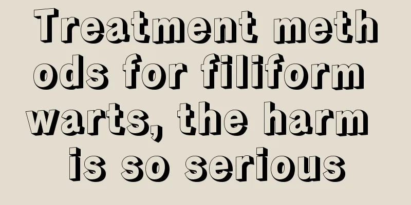 Treatment methods for filiform warts, the harm is so serious