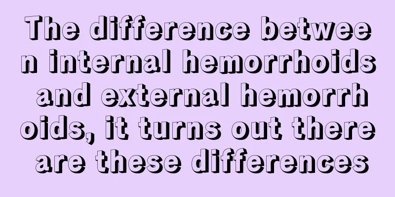 The difference between internal hemorrhoids and external hemorrhoids, it turns out there are these differences