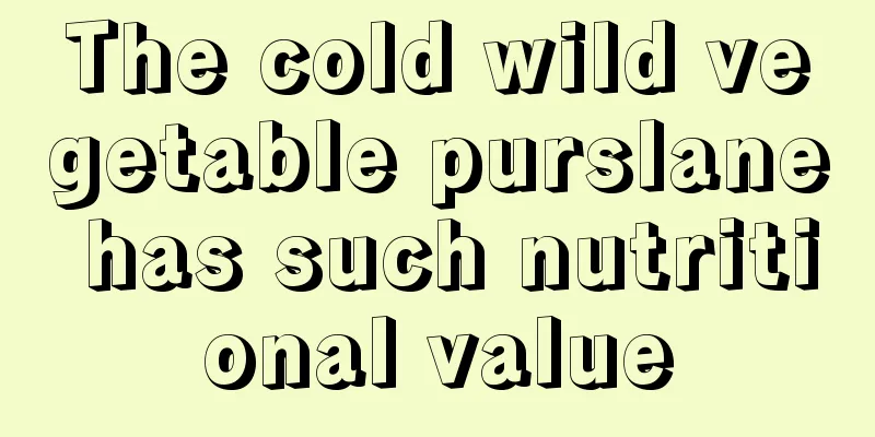 The cold wild vegetable purslane has such nutritional value