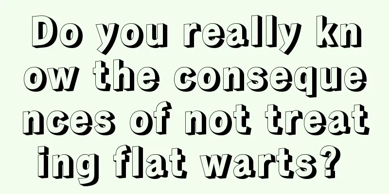 Do you really know the consequences of not treating flat warts? 