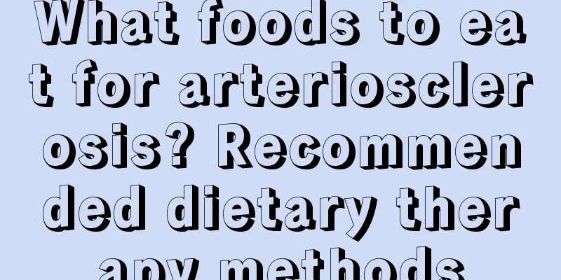 What foods to eat for arteriosclerosis? Recommended dietary therapy methods