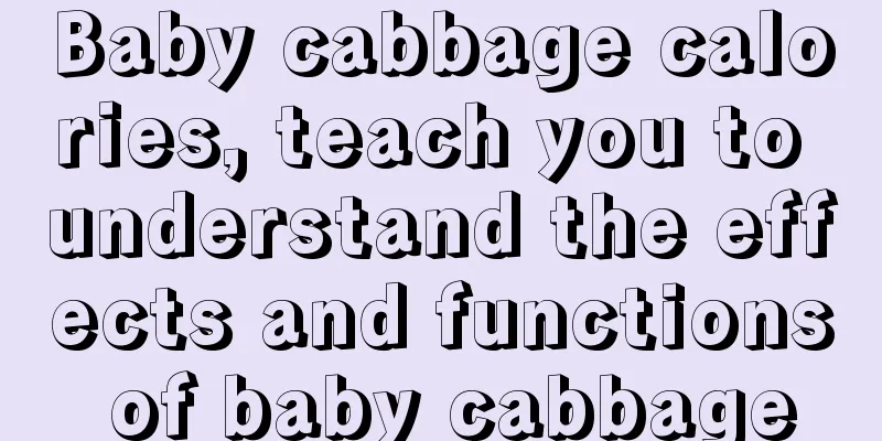 Baby cabbage calories, teach you to understand the effects and functions of baby cabbage