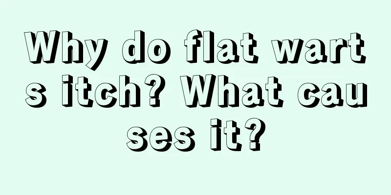 Why do flat warts itch? What causes it?
